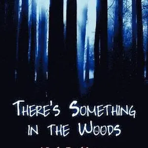 There's Something in the Woods