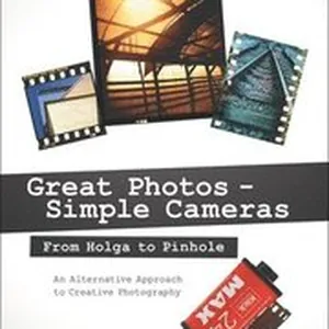 Great Photos - Simple Cameras: From Holga to Pinhole: An Alternative Approach to Creative Photography