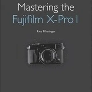 Mastering the Fujifilm X-Pro 1