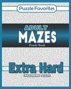 Adult Mazes Puzzle Book - Extra Hard Challenging Puzzles