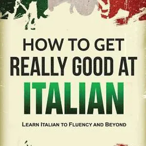 How to Get Really Good at Italian