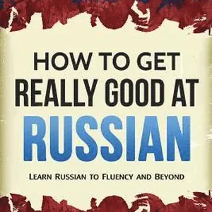 How to Get Really Good at Russian