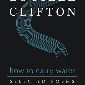 How to Carry Water: Selected Poems of Lucille Clifton