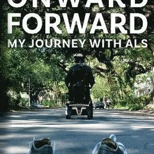 Onward Forward -- My Journey with ALS