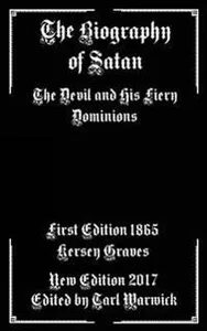 The Biography of Satan: The Devil and His Fiery Dominions