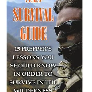 SAS Survival Guide: 15 Prepper's Lessons You Should Know In Order To Survive In The Wilderness