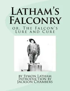 Latham's Falconry: or, The Falcon's Lure and Cure