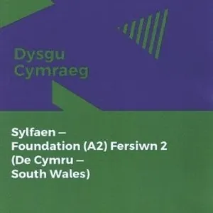 Dysgu Cymraeg: Sylfaen/Foundation (A2)- De Cymru/South Wales, Fersiwn 2