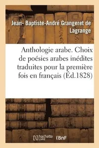 Anthologie Arabe Ou Choix de Poésies Arabes Inédites