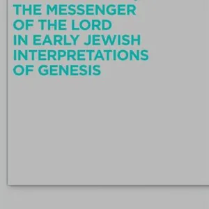 Messenger of the Lord in Early Jewish Interpretations of Genesis