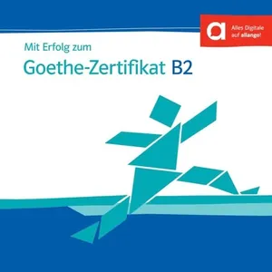 Mit Erfolg zum Goethe-Zertifikat B2