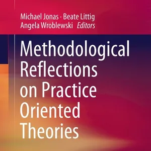 Methodological Reflections on Practice Oriented Theories