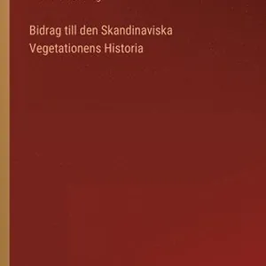 Bidrag till den Skandinaviska Vegetationens Historia