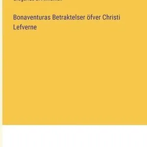Bonaventuras Betraktelser öfver Christi Lefverne