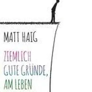 Ziemlich gute Gründe, am Leben zu bleiben