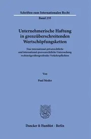 Unternehmerische Haftung in Grenzuberschreitenden Wertschopfungsketten: Eine International-Privatrechtliche Und International-Prozessrechtliche Unters