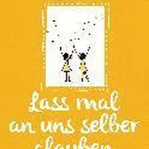 Lass mal an uns selber glauben