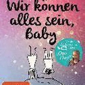 Wir können alles sein, Baby