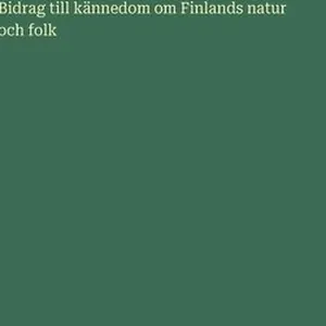 Bidrag till kännedom om Finlands natur och folk