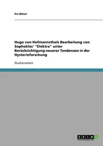 Hugo von Hofmannsthals Bearbeitung von Sophokles' "Elektra" unter Berücksichtigung neuerer Tendenzen in der Hysterieforschung