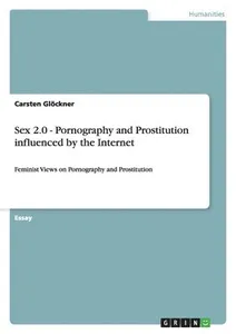 Sex 2.0 - Pornography and Prostitution influenced by the Internet