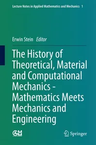History of Theoretical, Material and Computational Mechanics - Mathematics Meets Mechanics and Engineering