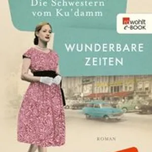 Die Schwestern vom Ku''damm: Wunderbare Zeiten