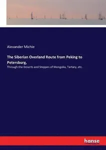 Siberian Overland Route from Peking to Petersburg,