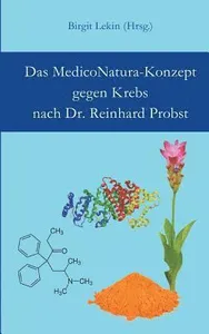 Das MedicoNatura-Konzept gegen Krebs nach Dr. Reinhard Probst