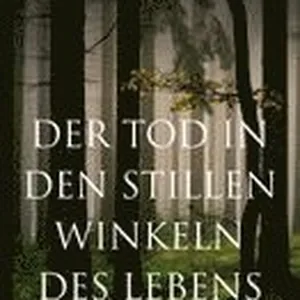 Der Tod in den stillen Winkeln des Lebens
