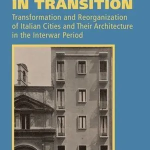 Townscapes in Transition - Transformation and Reorganization of Italian Cities and Their Architecture in the Interwar Period