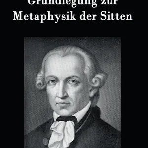 Grundlegung zur Metaphysik der Sitten