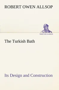 Turkish Bath Its Design and Construction
