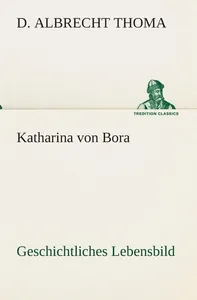 Katharina von Bora Geschichtliches Lebensbild