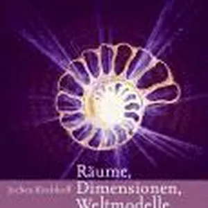 Räume, Dimensionen, Weltmodelle