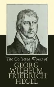 Collected Works of Georg Wilhelm Friedrich Hegel