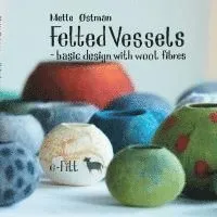 Felted vessels - basic design with wool fibres