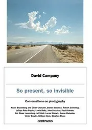 David Campany: So present, so invisible