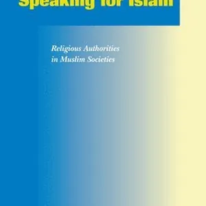 Speaking for Islam: Religious Authorities in Muslim Societies