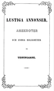 Lustiga annonser, anekdoter och andra roligheter: ur tidningarne, E-bok