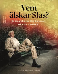 Vem älskar Slas? : En biografi över Stig Claesson, E-bok