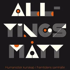 Alltings mått : humanistisk kunskap i framtidens samhälle