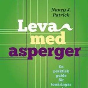 Leva med Asperger : en praktisk guide för tonåringar och vuxna