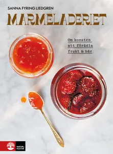 Marmeladeriet - Om Konsten Att Förädla Frukt & Bär