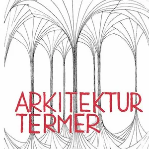Arkitekturtermer - Lexikon över svenska, engelska, tyska och franska arkitektur- och stadsplaneterm