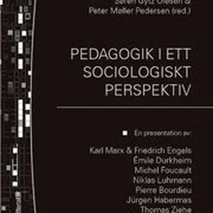 Pedagogik i ett sociologiskt perspektiv : en presentation av: Karl Marx & Friedrich Engels, Émile Durkheim, Michel Focault, Niklas Luhmann, Pierre Bourdieu, Jürgen Habermas, Thomas Ziehe, Anthony Gidd