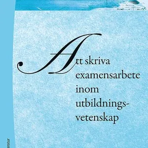 Att skriva examensarbete inom utbildningsvetenskap