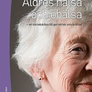 Äldres hälsa och ohälsa : en introduktion till geriatrisk omvårdnad