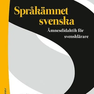 Språkämnet svenska : ämnesdidaktik för svensklärare