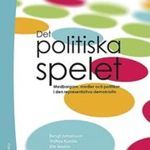 Det politiska spelet : medborgare, medier och politiker i den representativa demokratin